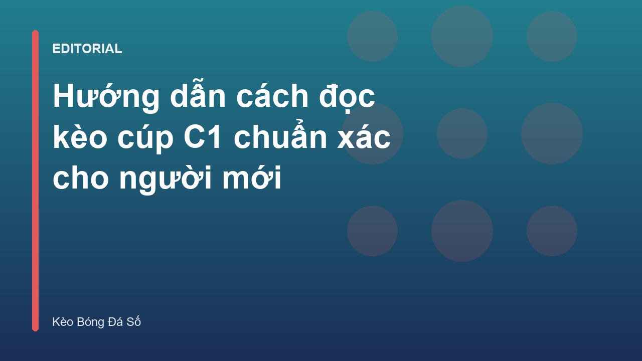 Hướng dẫn cách đọc kèo cúp C1 cho người mới bắt đầu
