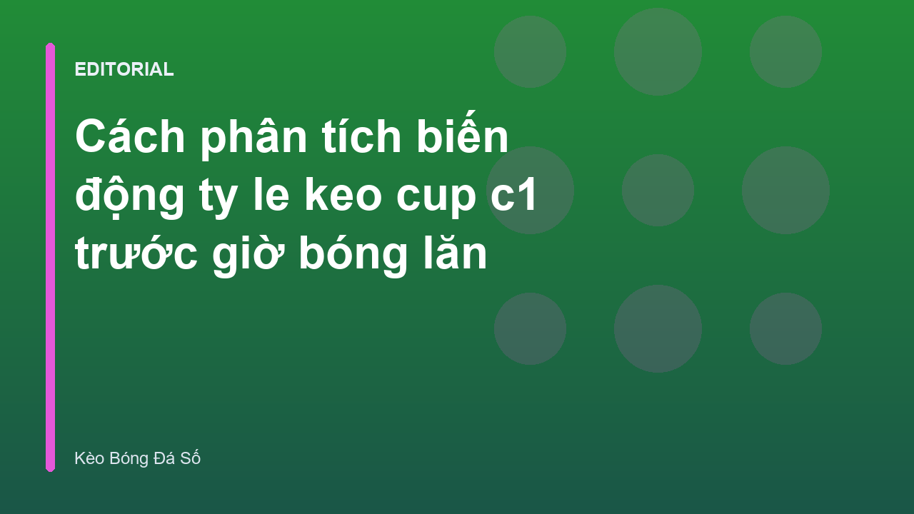 Phân tích biến động tỷ lệ kèo Cúp C1