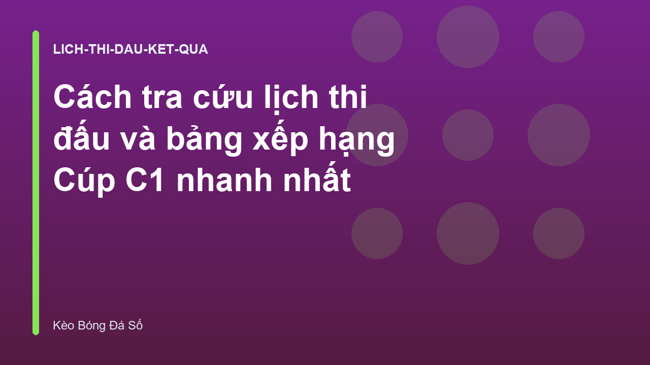 Cách tra cứu lịch thi đấu và bảng xếp hạng Cúp C1 nhanh nhất