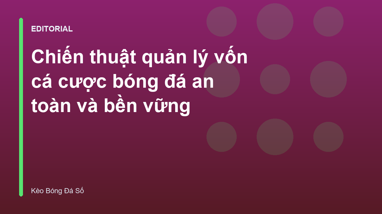Chiến thuật quản lý vốn trong cá cược bóng đá