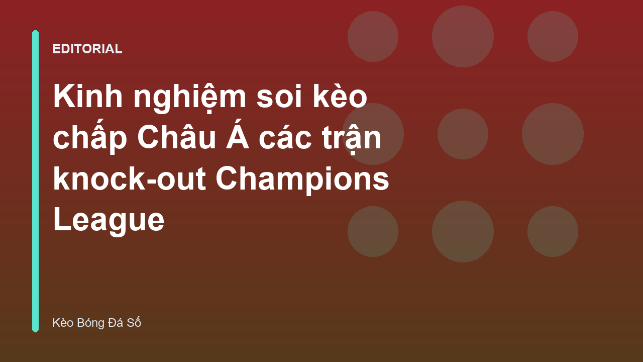 Phân tích kèo chấp Cúp C1 tại vòng knock-out